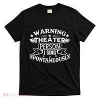 Warning Theater Person I Sing Spontaneously Theatre Quote T-Shirt thumb 0