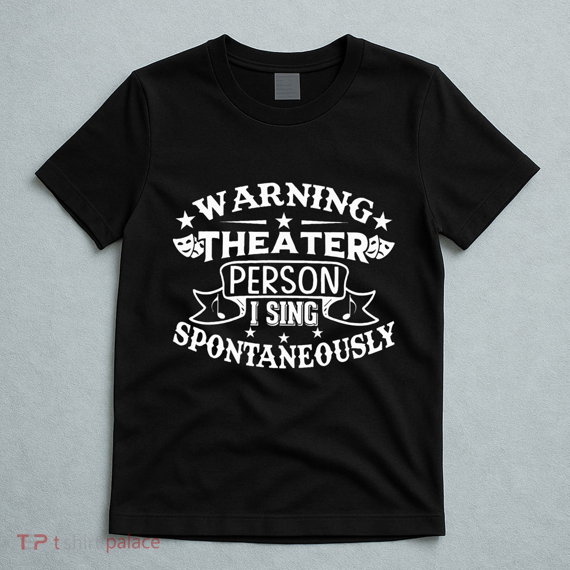 Warning Theater Person I Sing Spontaneously Theatre Quote T-Shirt