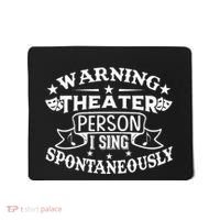 Warning Theater Person I Sing Spontaneously Theatre Quote Mousepad thumb 0