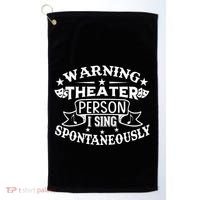Warning Theater Person I Sing Spontaneously Theatre Quote Golf Towel thumb 0