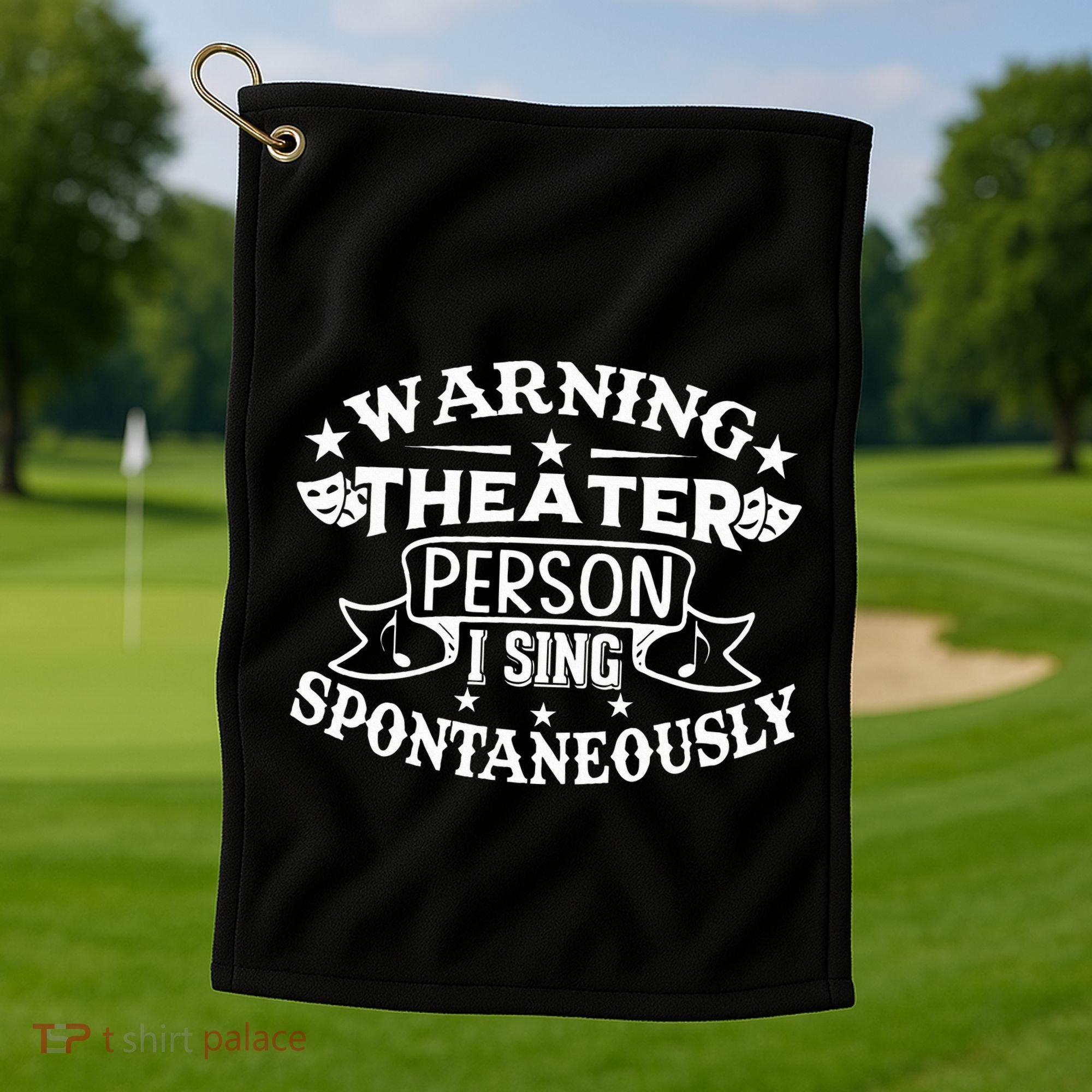 Warning Theater Person I Sing Spontaneously Theatre Quote Golf Towel
