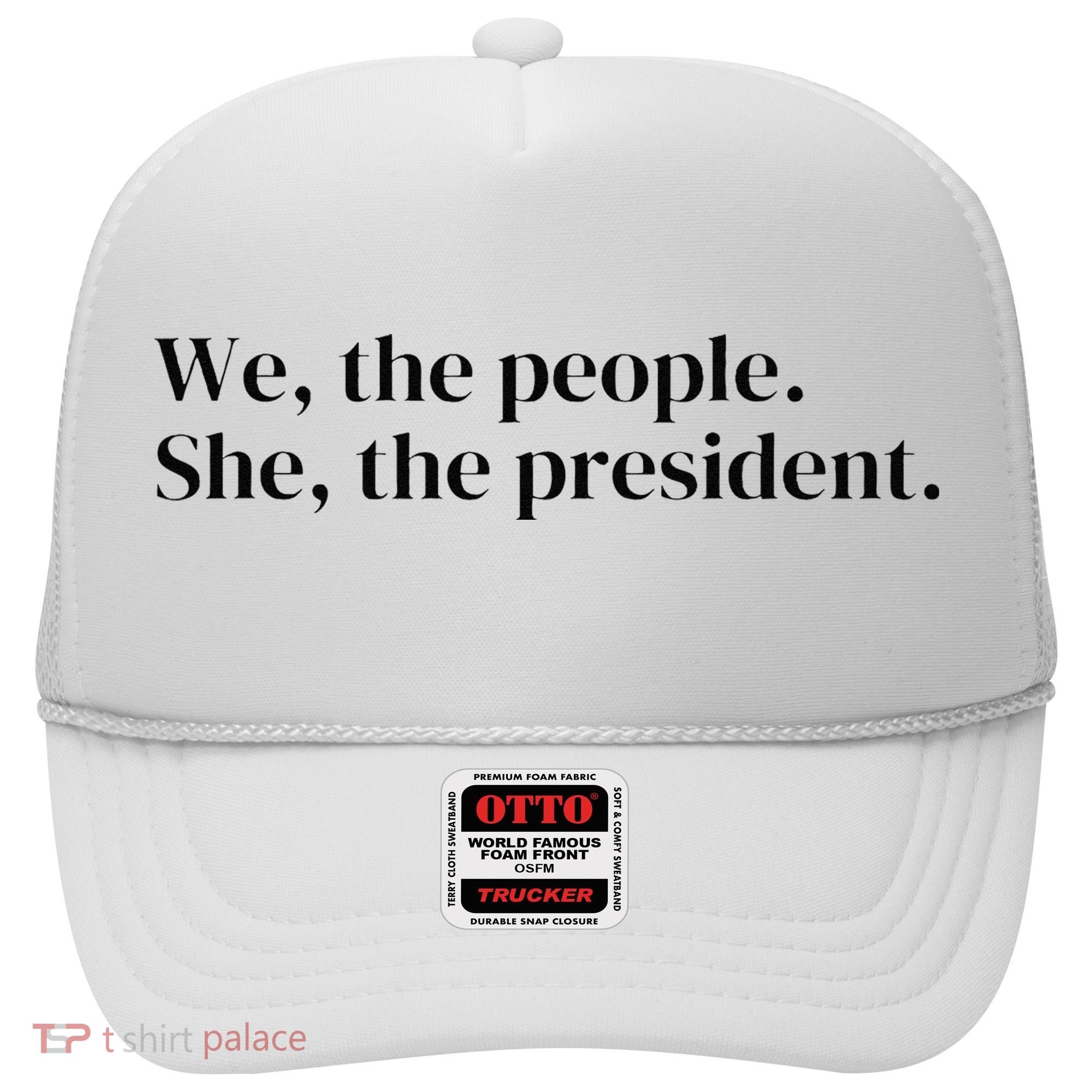 We The People. She The President Hat