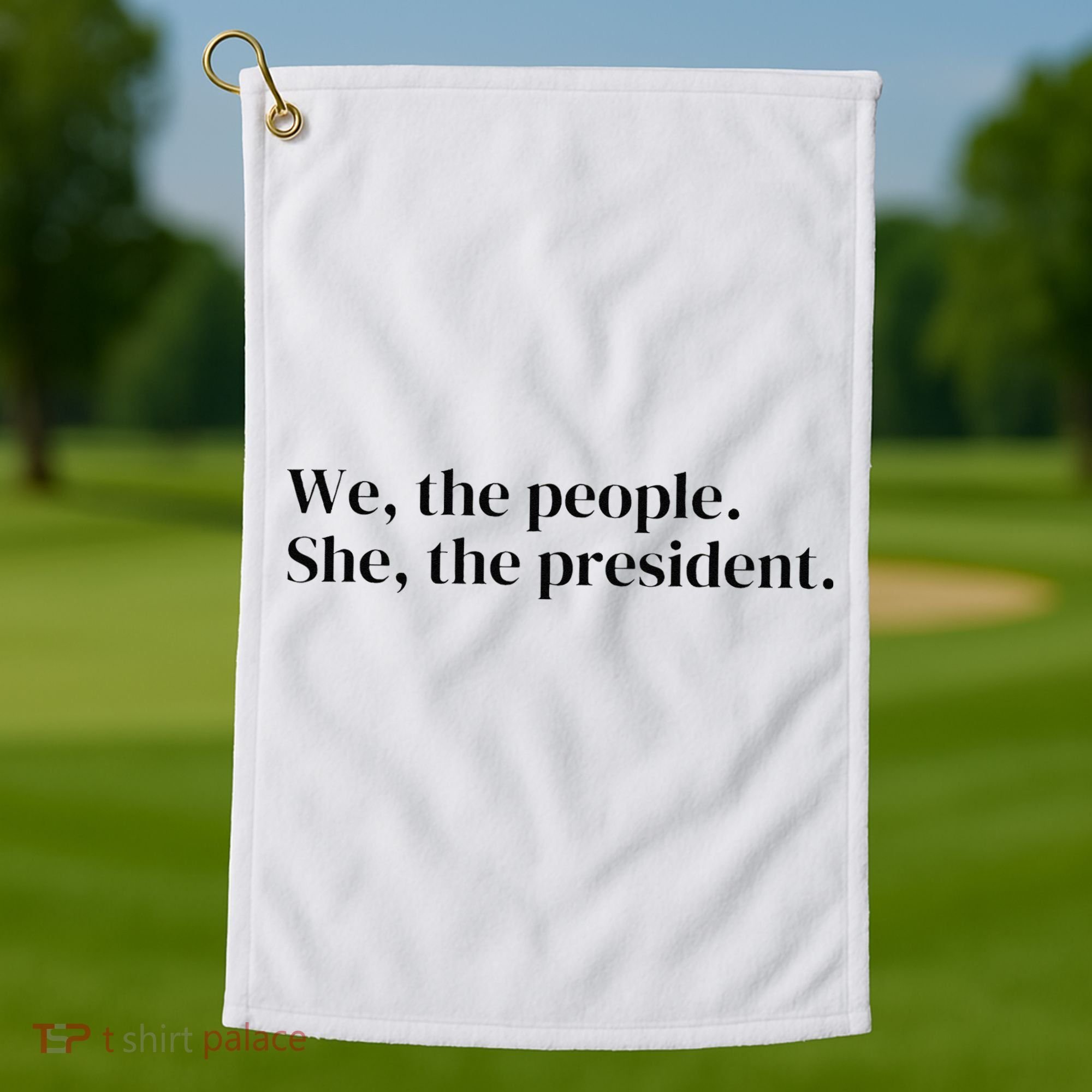 We The People. She The President Golf Towel