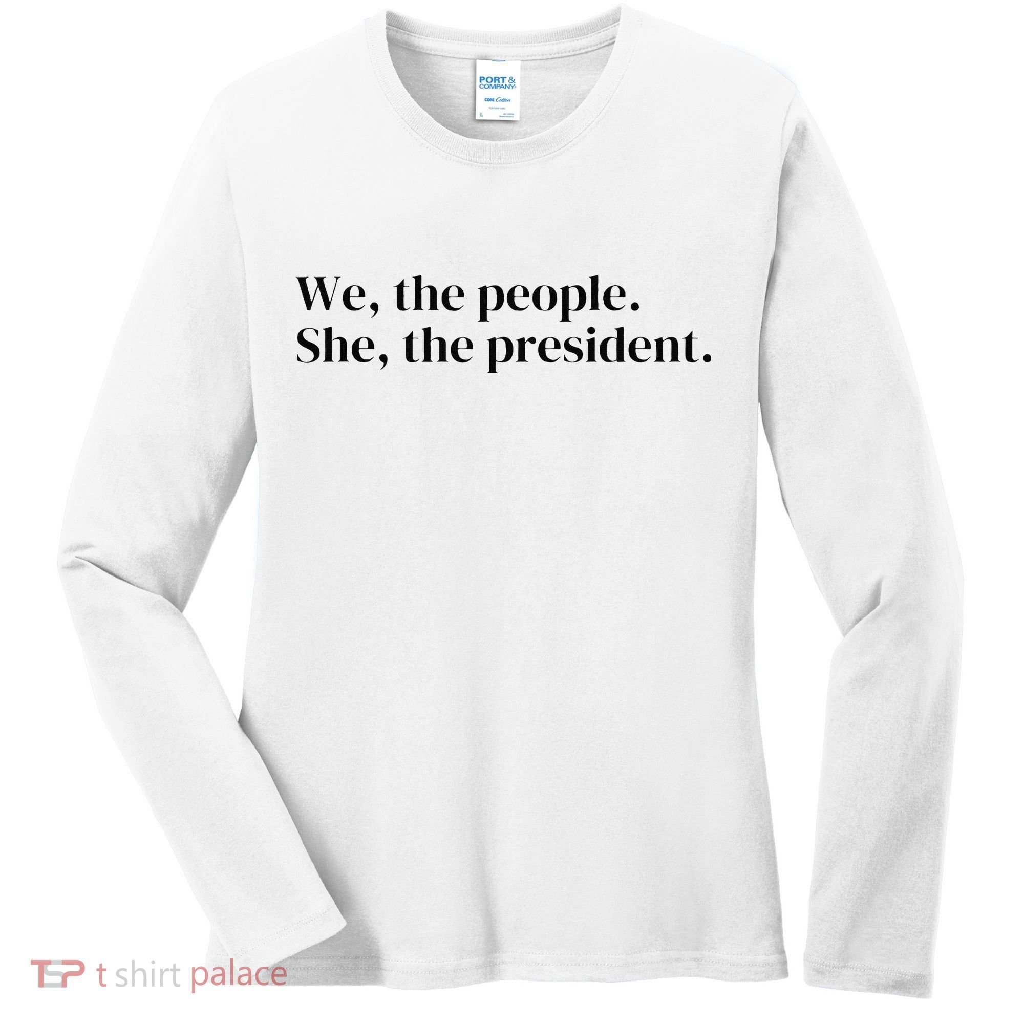 We The People. She The President Women's Long Sleeve Shirt