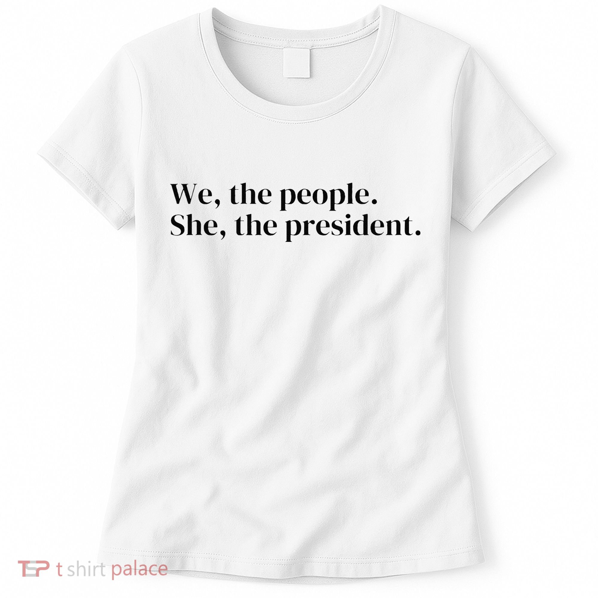 We The People. She The President Women's T-Shirt