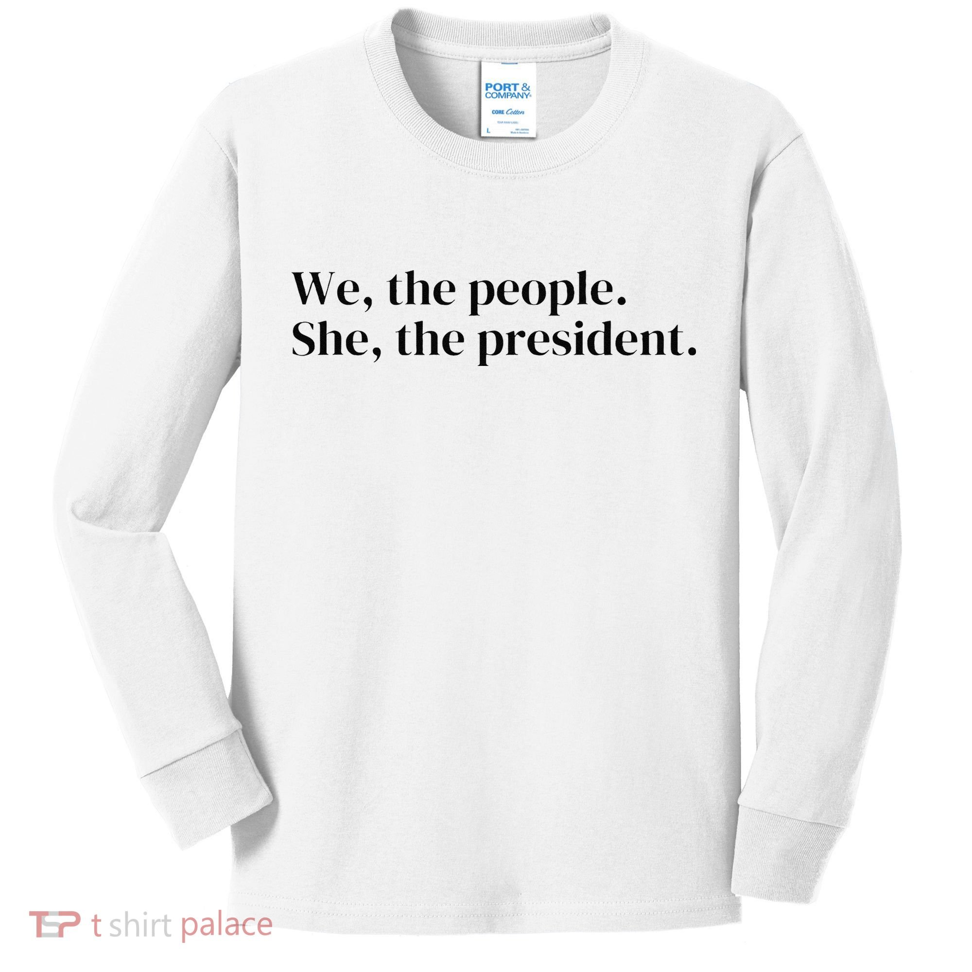 We The People. She The President Kids Long Sleeve Shirt