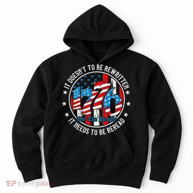 We The People 1776 It Doesn't Need To Be Rewritten Needs It To Be Reread Hoodie