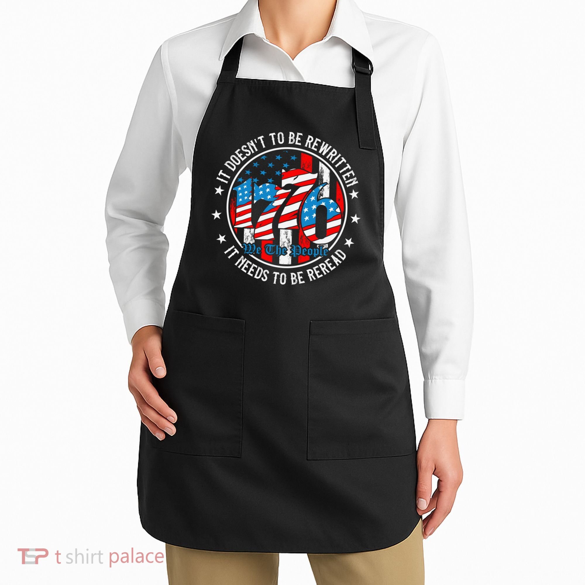 We The People 1776 It Doesn't Need To Be Rewritten Needs It To Be Reread Apron