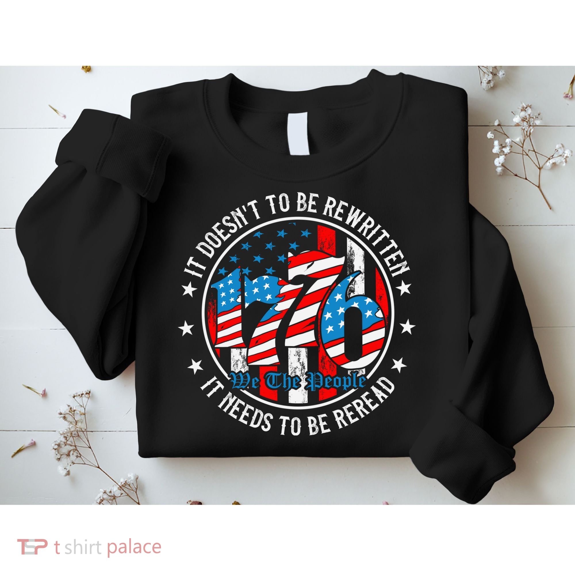 We The People 1776 It Doesn't Need To Be Rewritten Needs It To Be Reread Sweatshirt