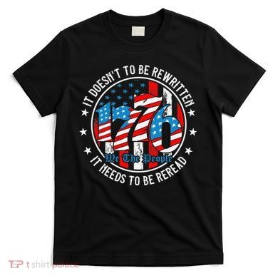 We The People 1776 It Doesn't Need To Be Rewritten Needs It To Be Reread T-Shirt