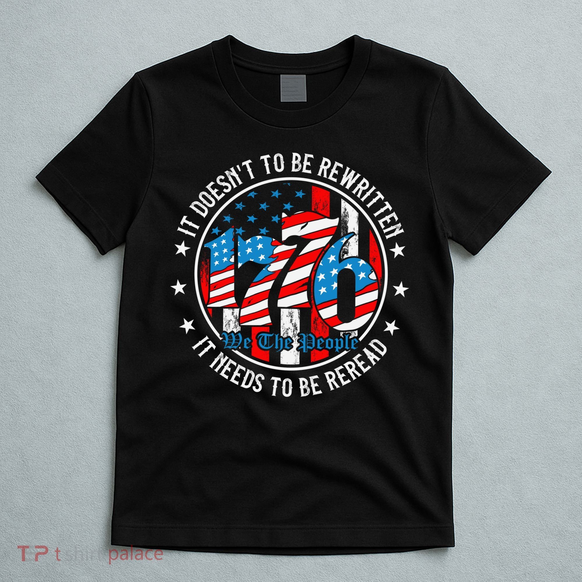 We The People 1776 It Doesn't Need To Be Rewritten Needs It To Be Reread T-Shirt