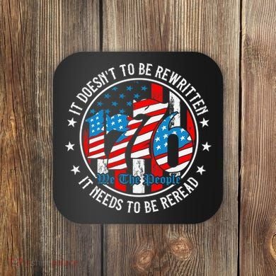 We The People 1776 It Doesn't Need To Be Rewritten Needs It To Be Reread Coaster