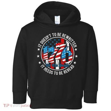 We The People 1776 It Doesn't Need To Be Rewritten Needs It To Be Reread Toddler Hoodie