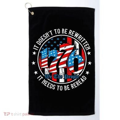 We The People 1776 It Doesn't Need To Be Rewritten Needs It To Be Reread Golf Towel