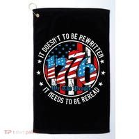 We The People 1776 It Doesn't Need To Be Rewritten Needs It To Be Reread Golf Towel thumb 0