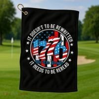 We The People 1776 It Doesn't Need To Be Rewritten Needs It To Be Reread Golf Towel thumb 1