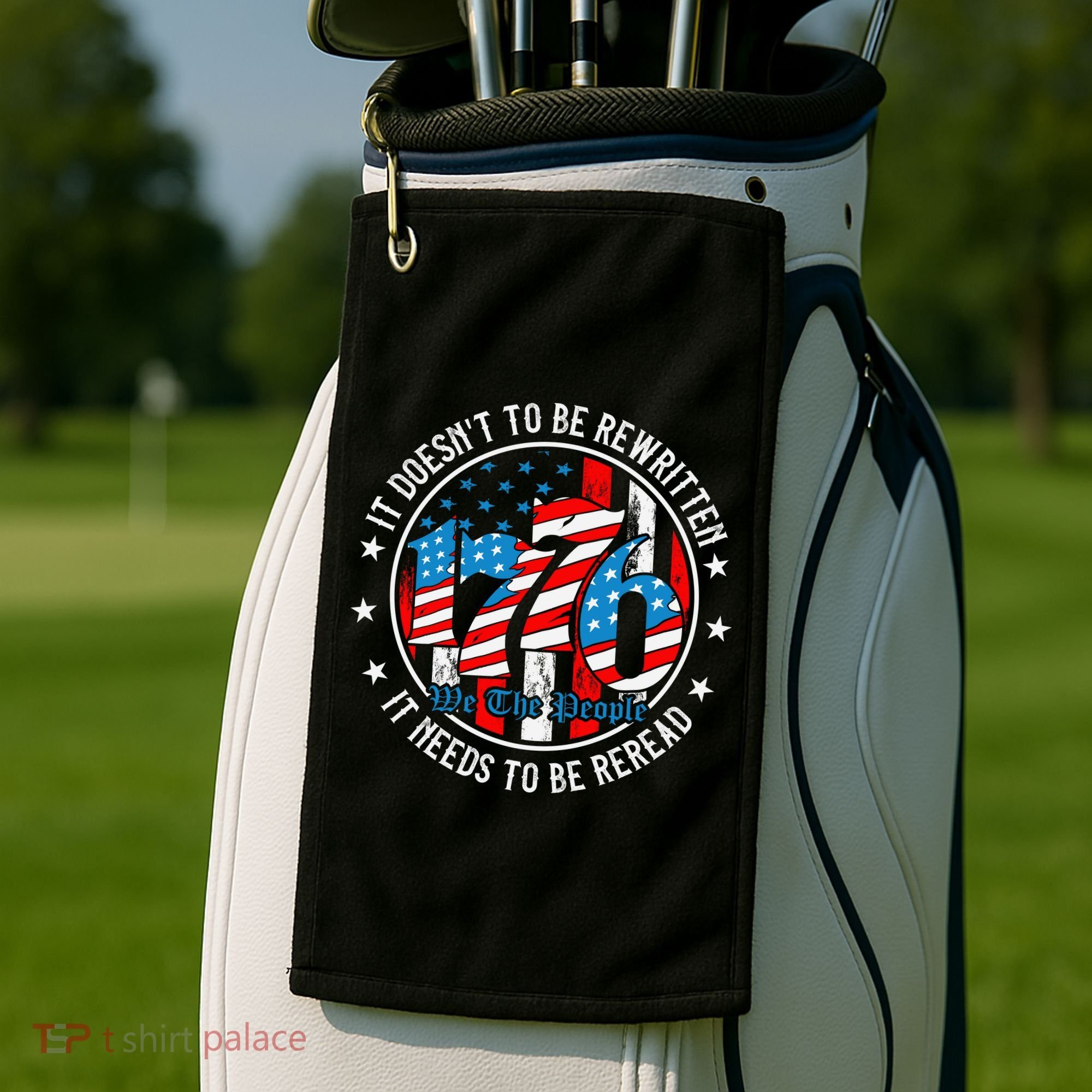 We The People 1776 It Doesn't Need To Be Rewritten Needs It To Be Reread Golf Towel