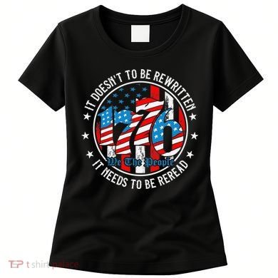 We The People 1776 It Doesn't Need To Be Rewritten Needs It To Be Reread Women's T-Shirt