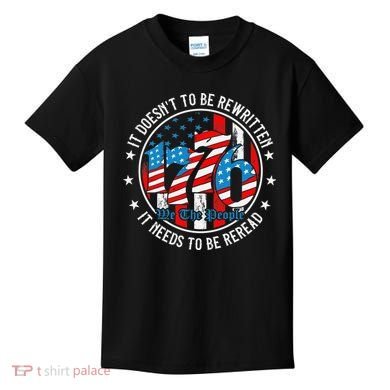 We The People 1776 It Doesn't Need To Be Rewritten Needs It To Be Reread Kids T-Shirt