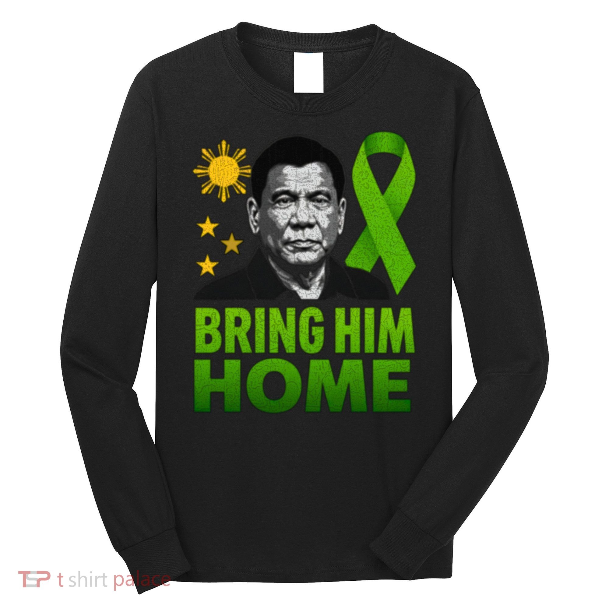 We the People Philippines Digong Apparel Duterte Bring Him Home Philippines PRRD DU30 Supporter Long Sleeve Shirt
