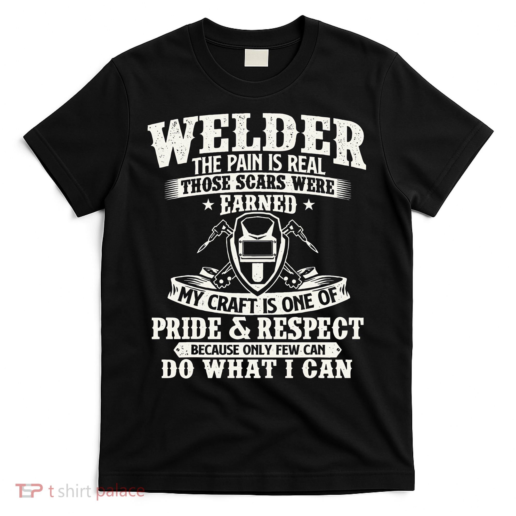 Welder The Pain Is Real Those Scars Were Earned Welding T-Shirt