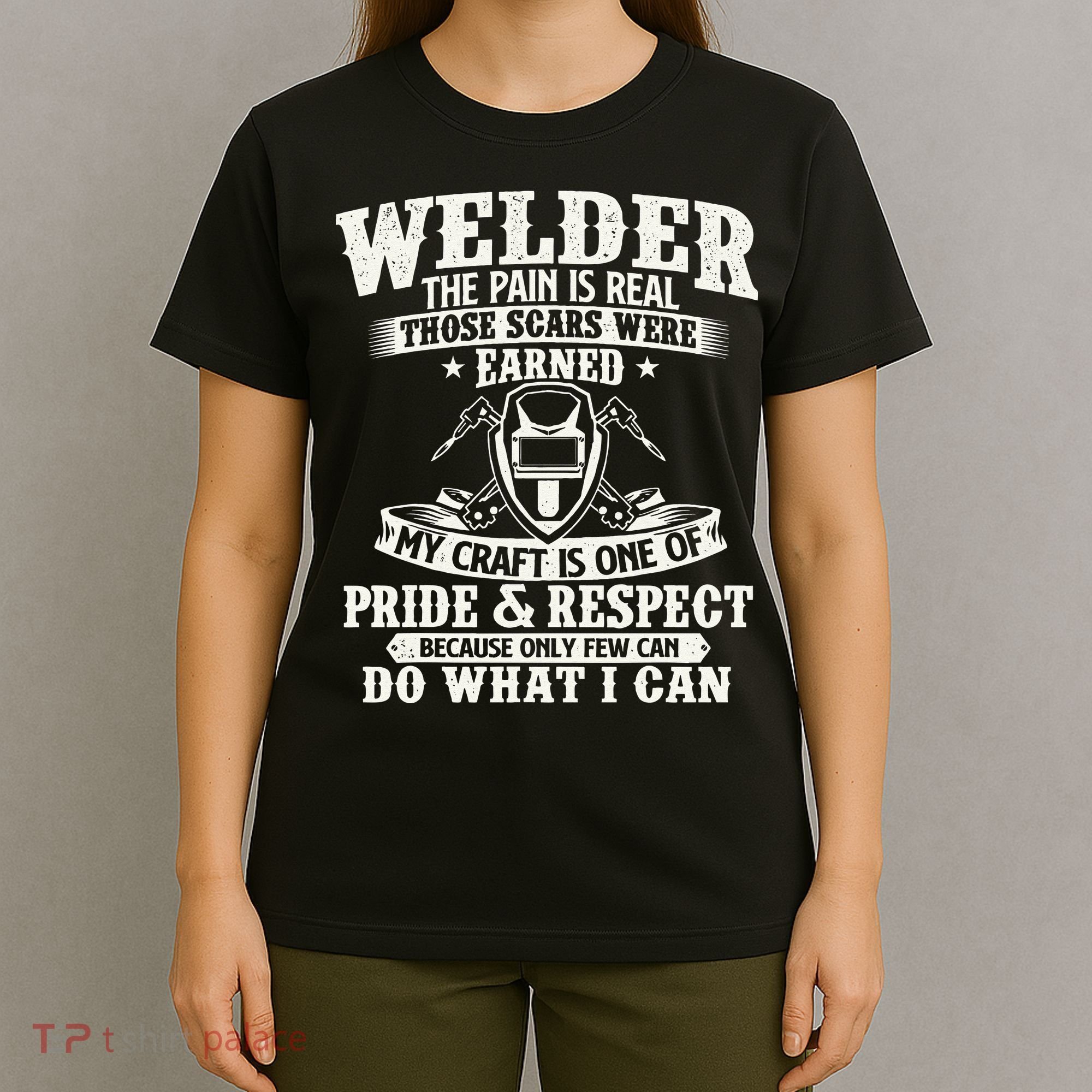 Welder The Pain Is Real Those Scars Were Earned Welding T-Shirt