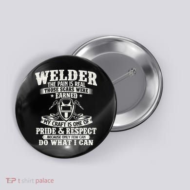 Welder The Pain Is Real Those Scars Were Earned Welding Button