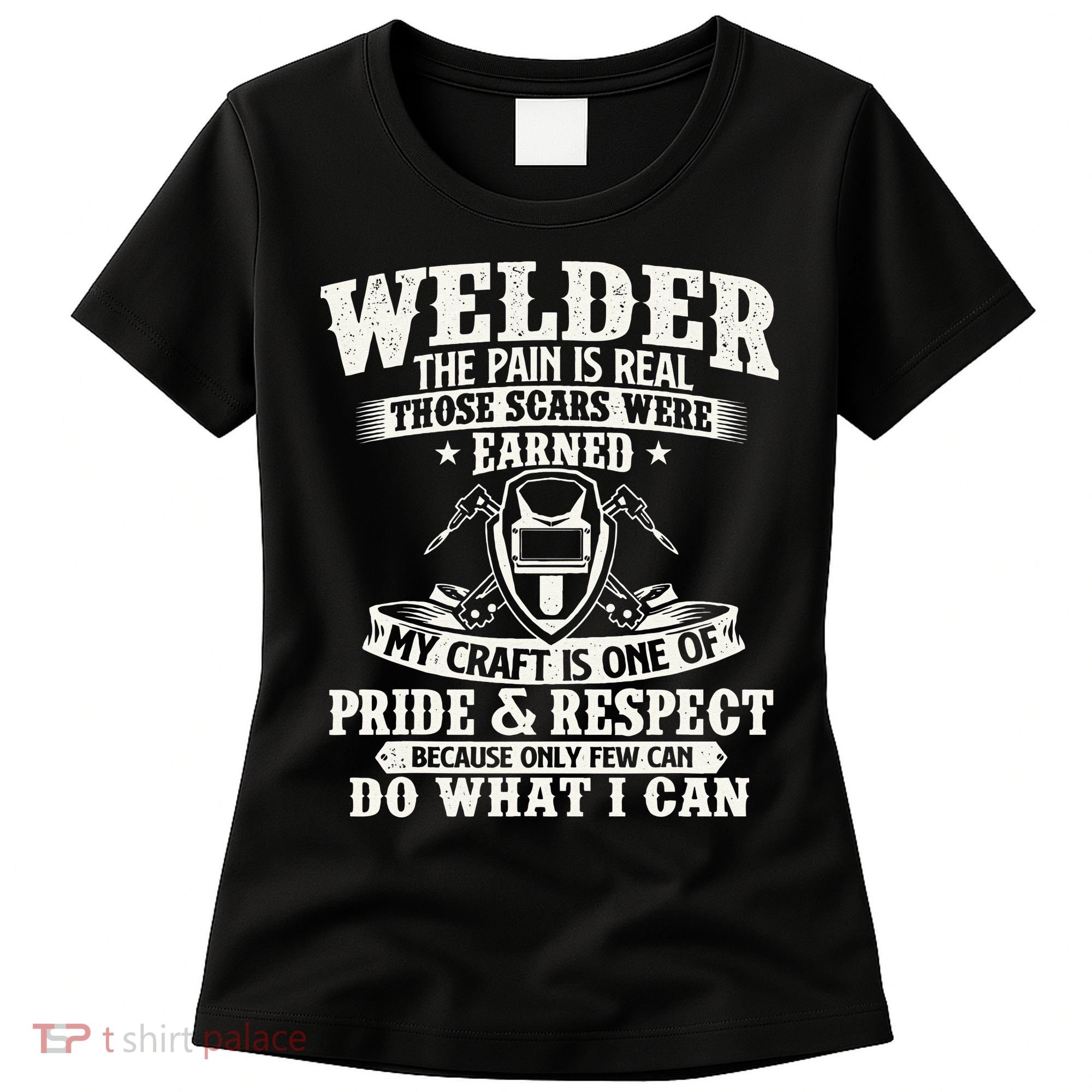 Welder The Pain Is Real Those Scars Were Earned Welding Women's T-Shirt