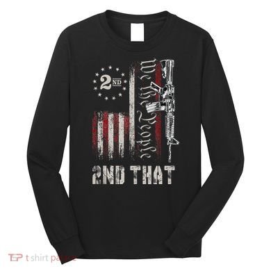 We The People 2nd That Second Amendment Pro Gun American Long Sleeve Shirt