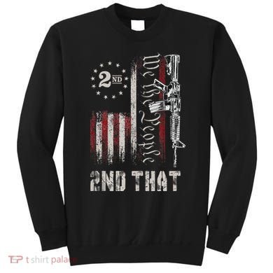 We The People 2nd That Second Amendment Pro Gun American Sweatshirt