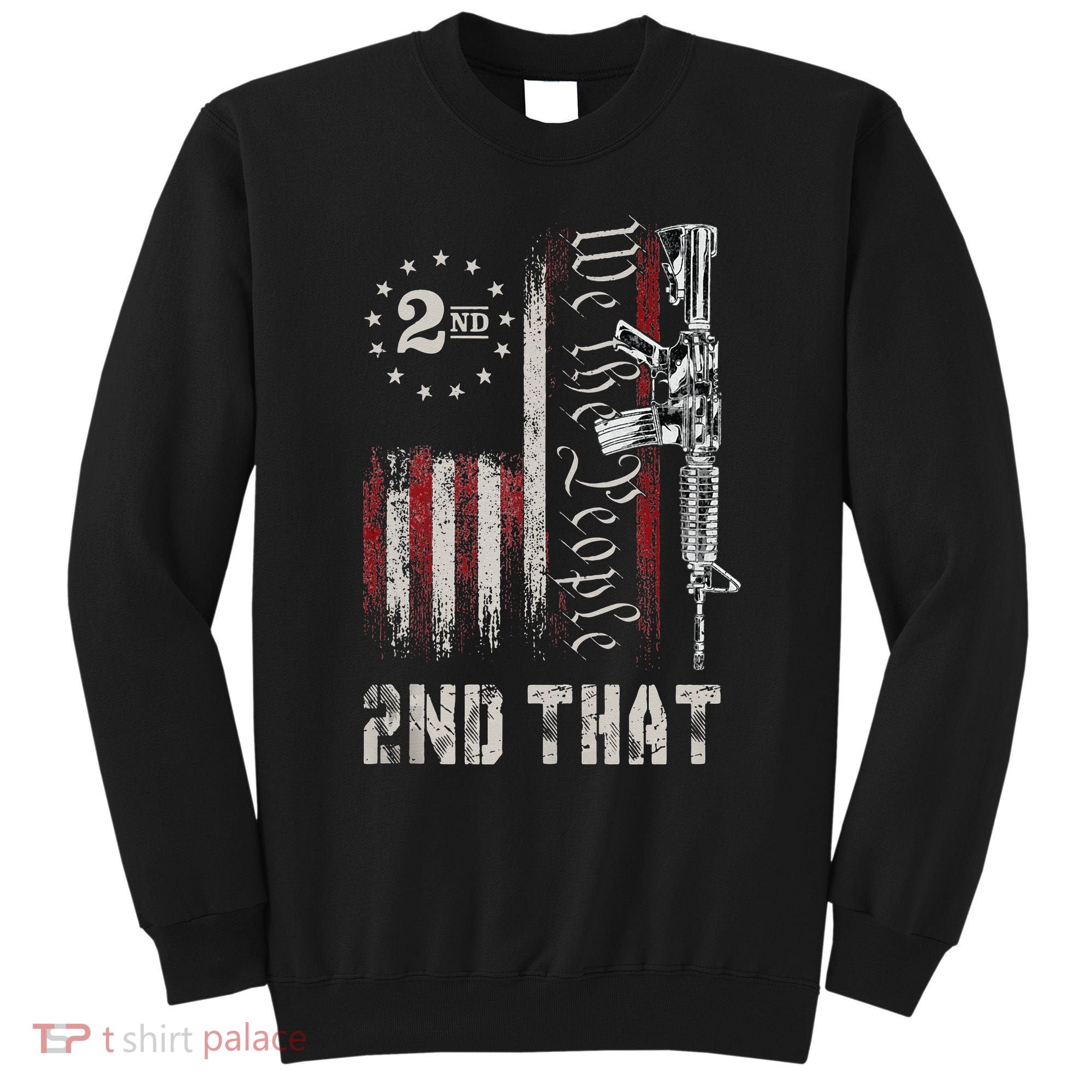 We The People 2nd That Second Amendment Pro Gun American Sweatshirt