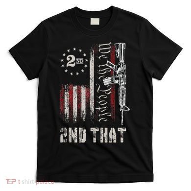 We The People 2nd That Second Amendment Pro Gun American T-Shirt