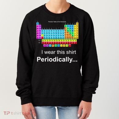 Wear This Periodically Periodic Table Of Elements Women's Sweatshirt