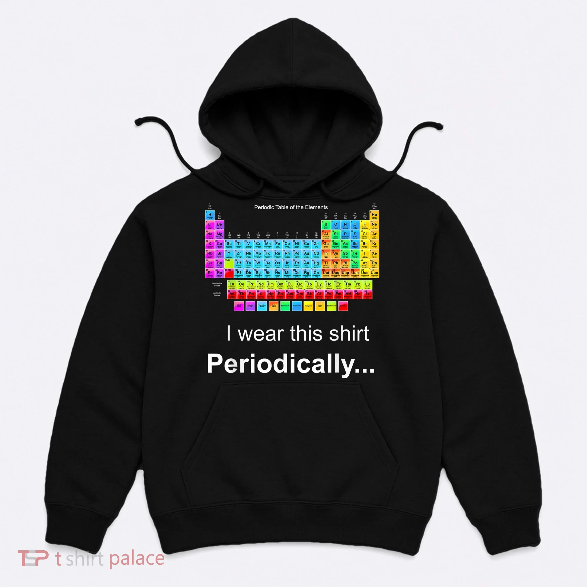 Wear This Periodically Periodic Table Of Elements Hoodie