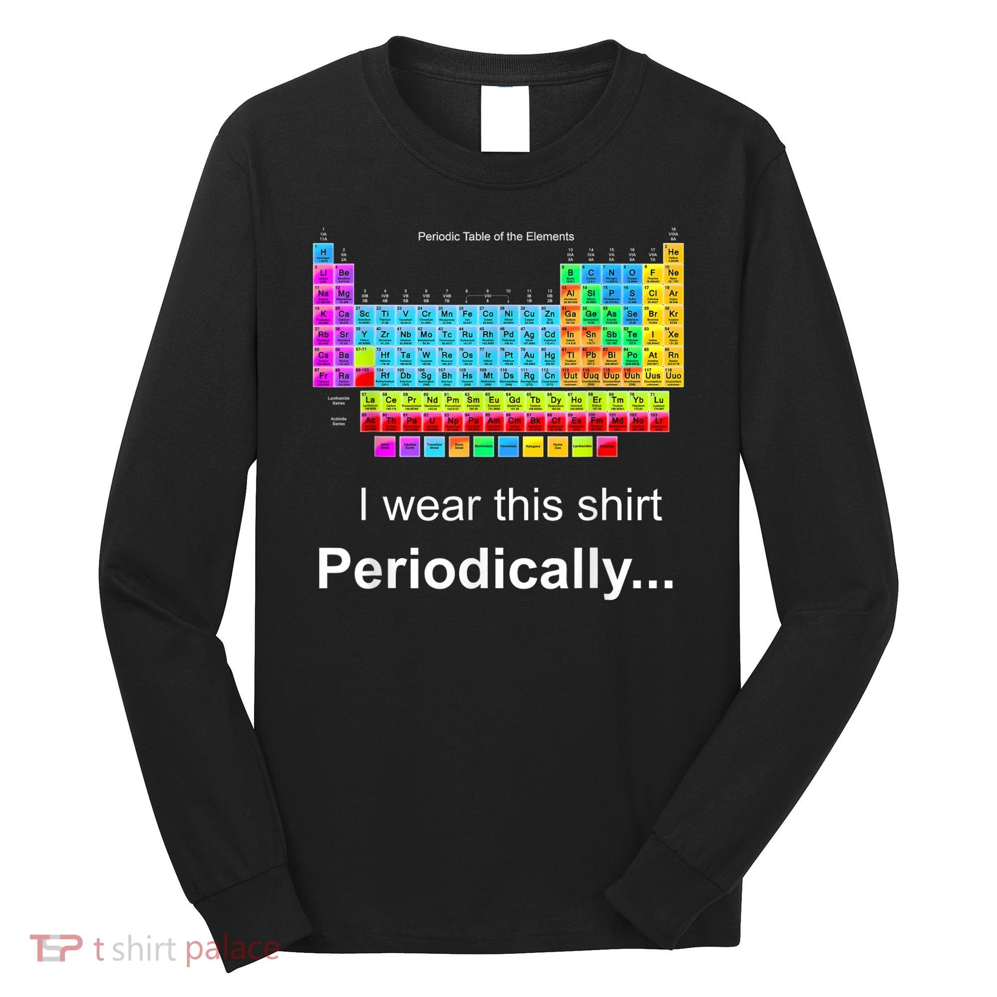 Wear This Periodically Periodic Table Of Elements Long Sleeve Shirt
