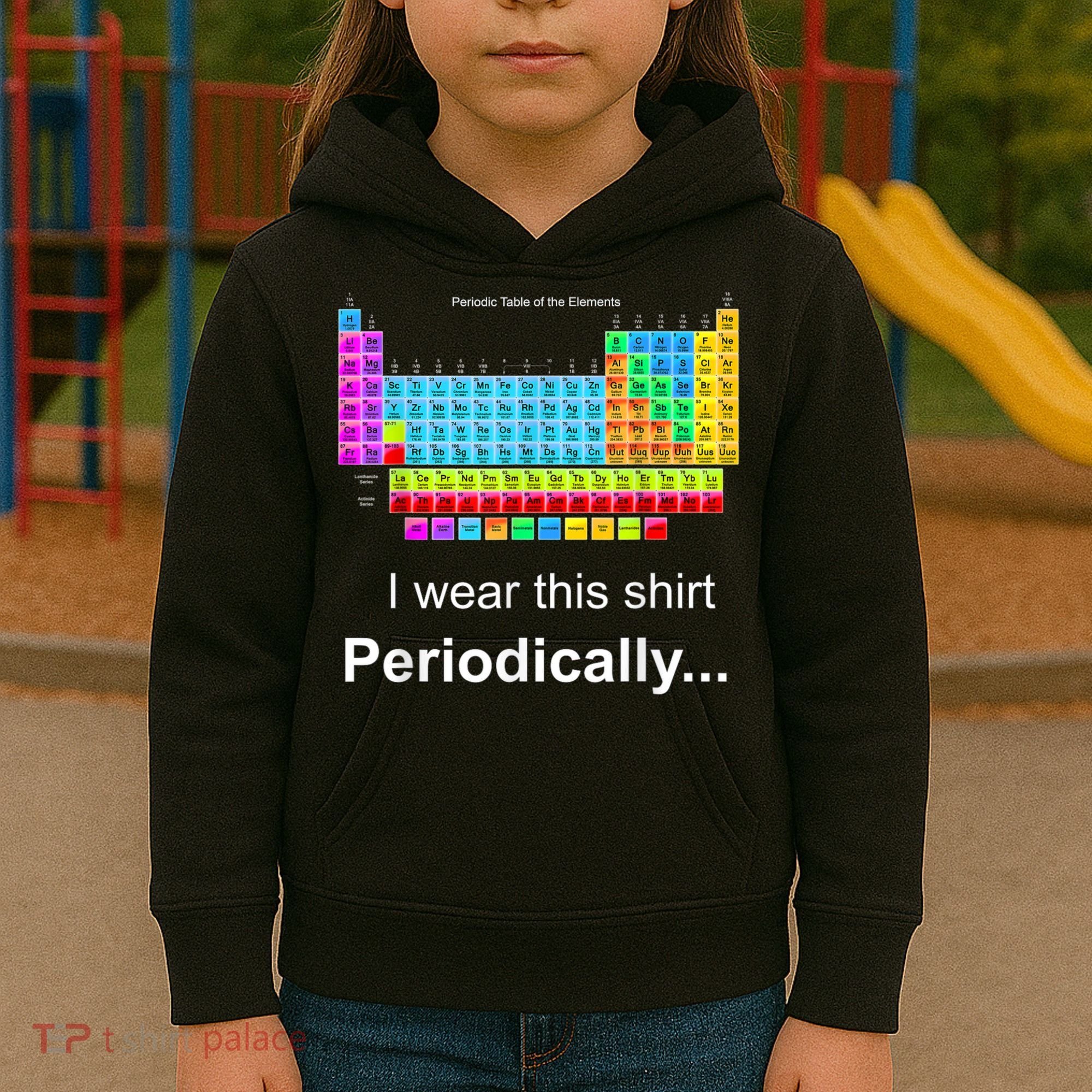 Wear This Periodically Periodic Table Of Elements Kids Hoodie