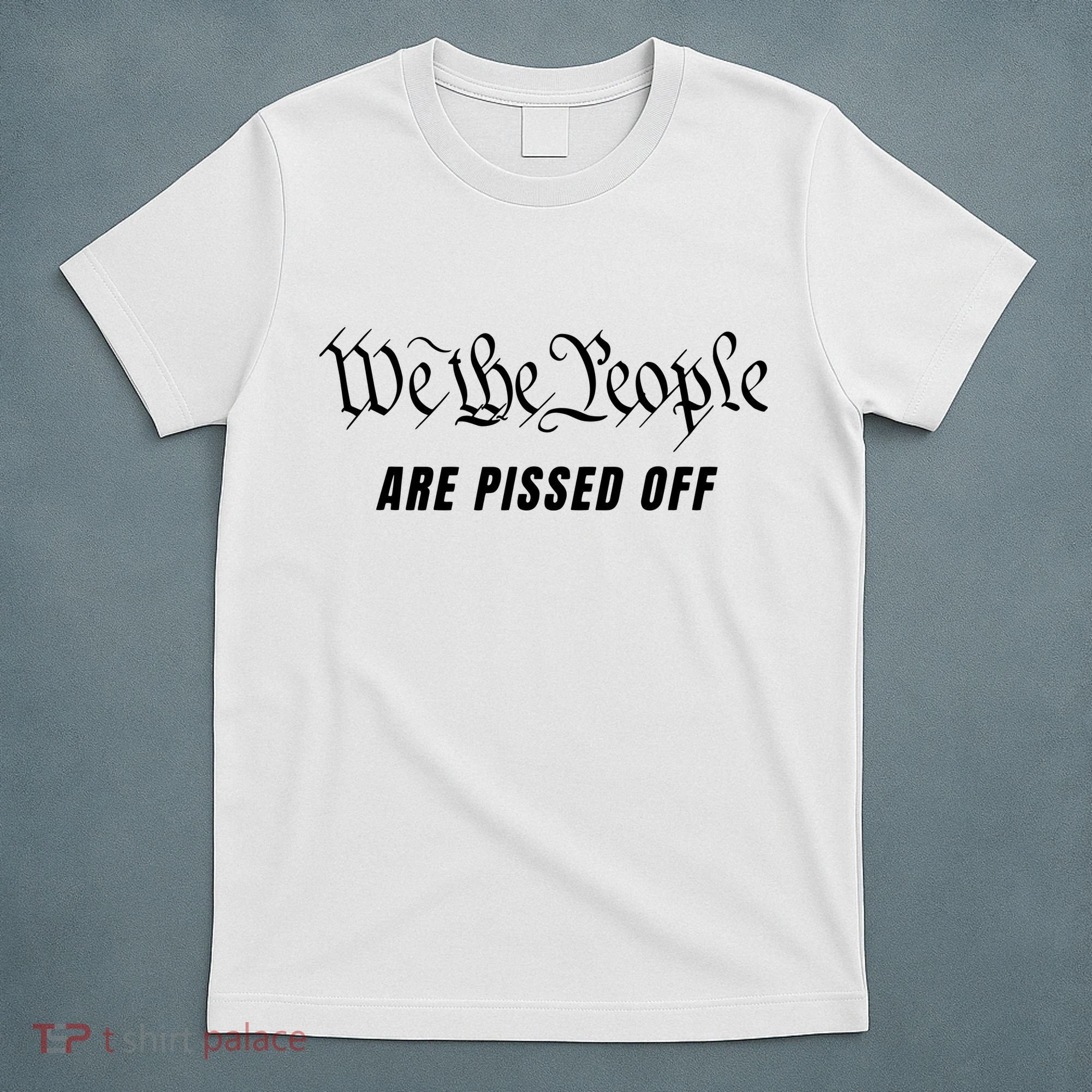 We The People Are Pissed Off Fight For Democracy T-Shirt