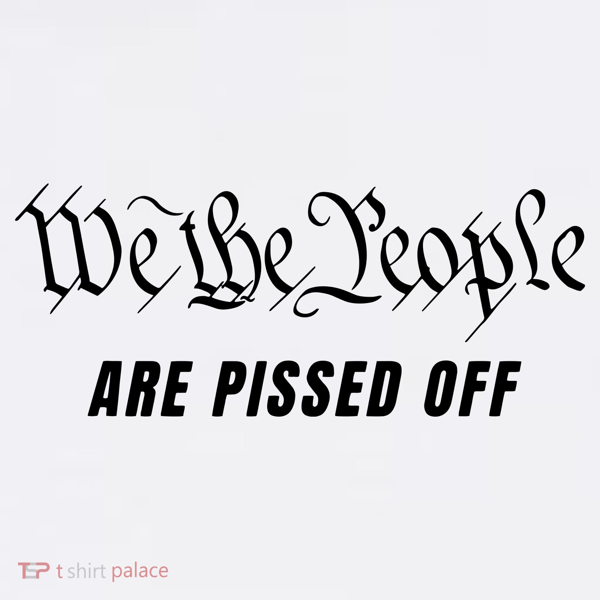 We The People Are Pissed Off Fight For Democracy T-Shirt