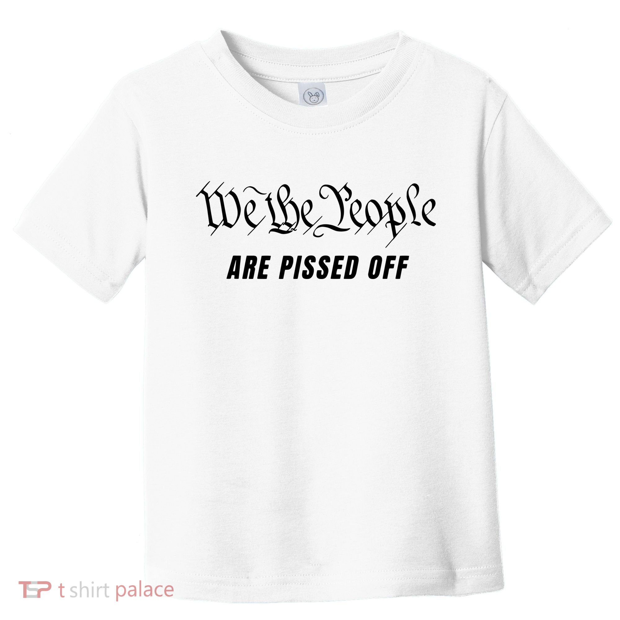We The People Are Pissed Off Fight For Democracy Toddler T-Shirt