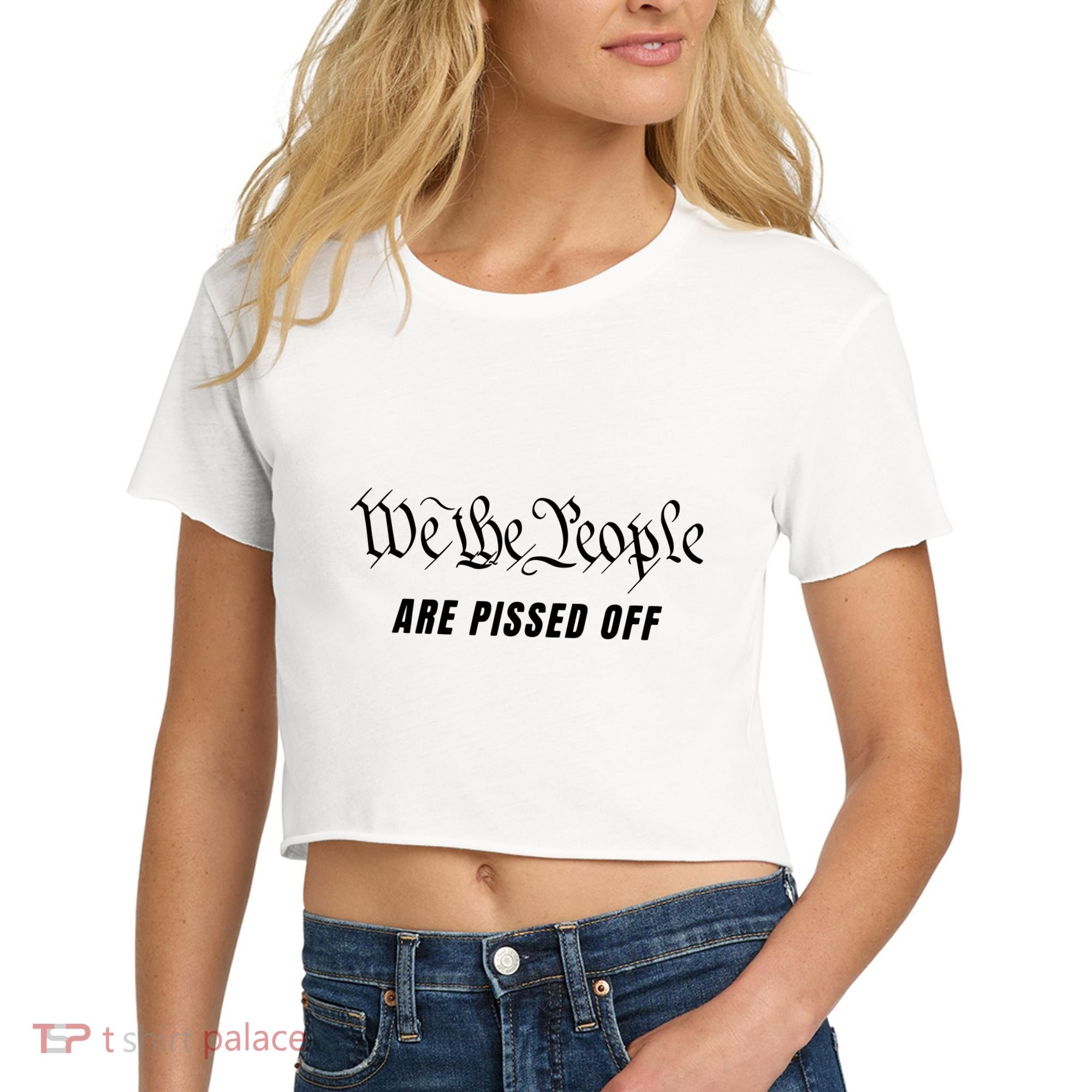 We The People Are Pissed Off Fight For Democracy Women's Crop Top Tee