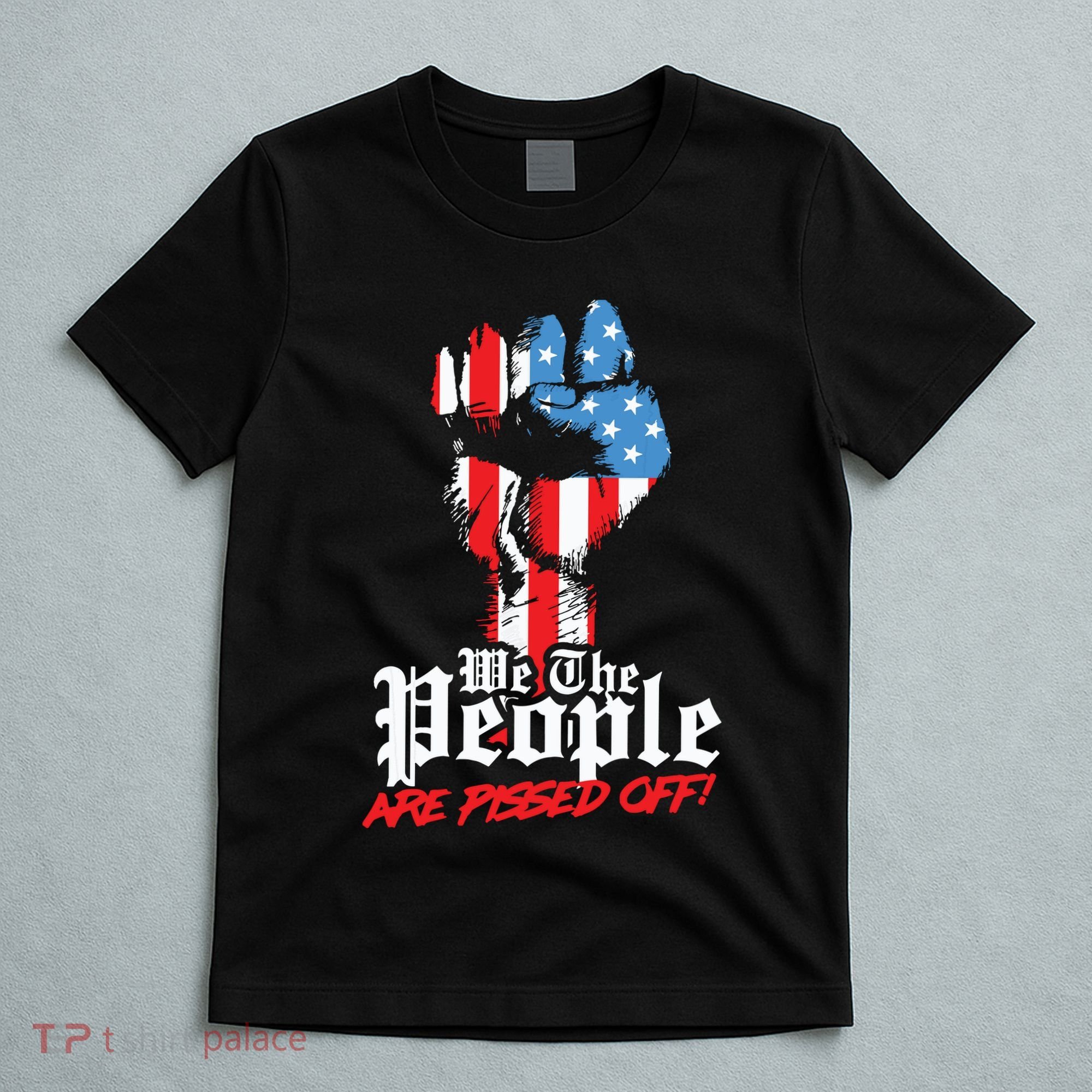 We The People Are Pissed Off Trump MAGA Constitution Gift T-Shirt