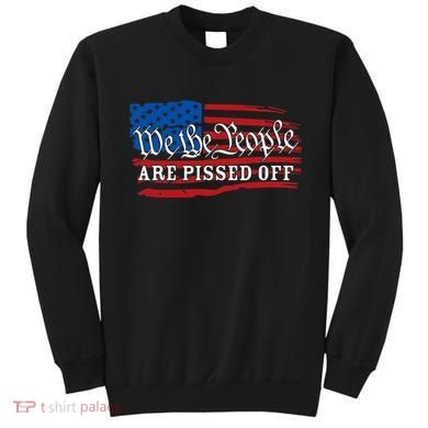 We The People Are Pissed Off Sweatshirt