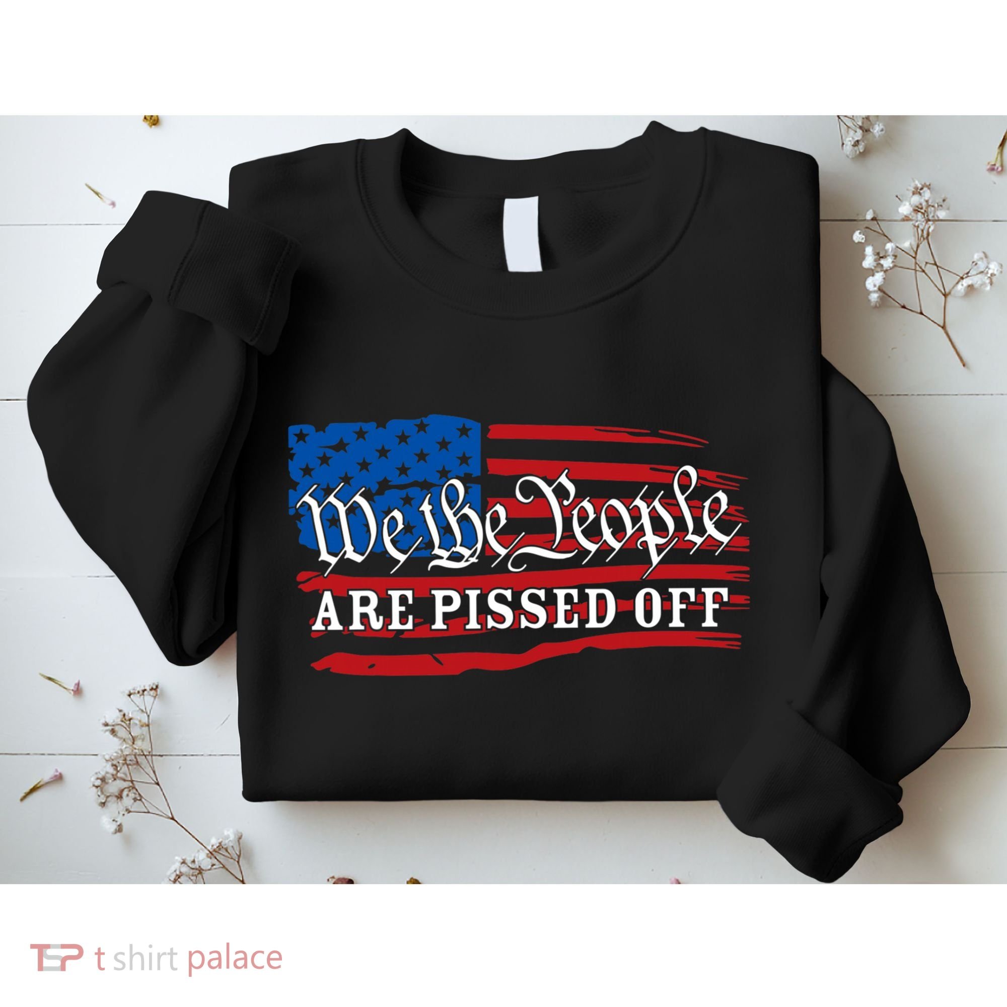 We The People Are Pissed Off Sweatshirt