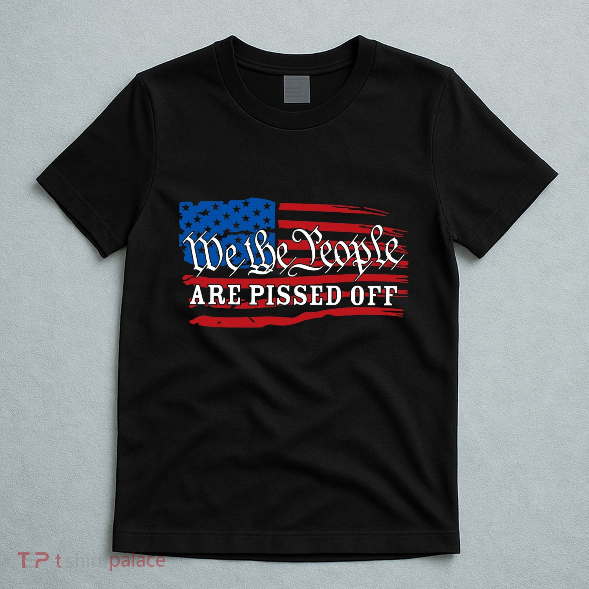 We The People Are Pissed Off T-Shirt