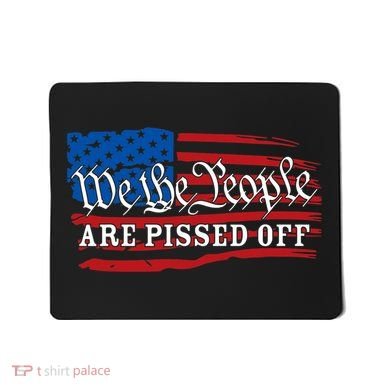 We The People Are Pissed Off Mousepad