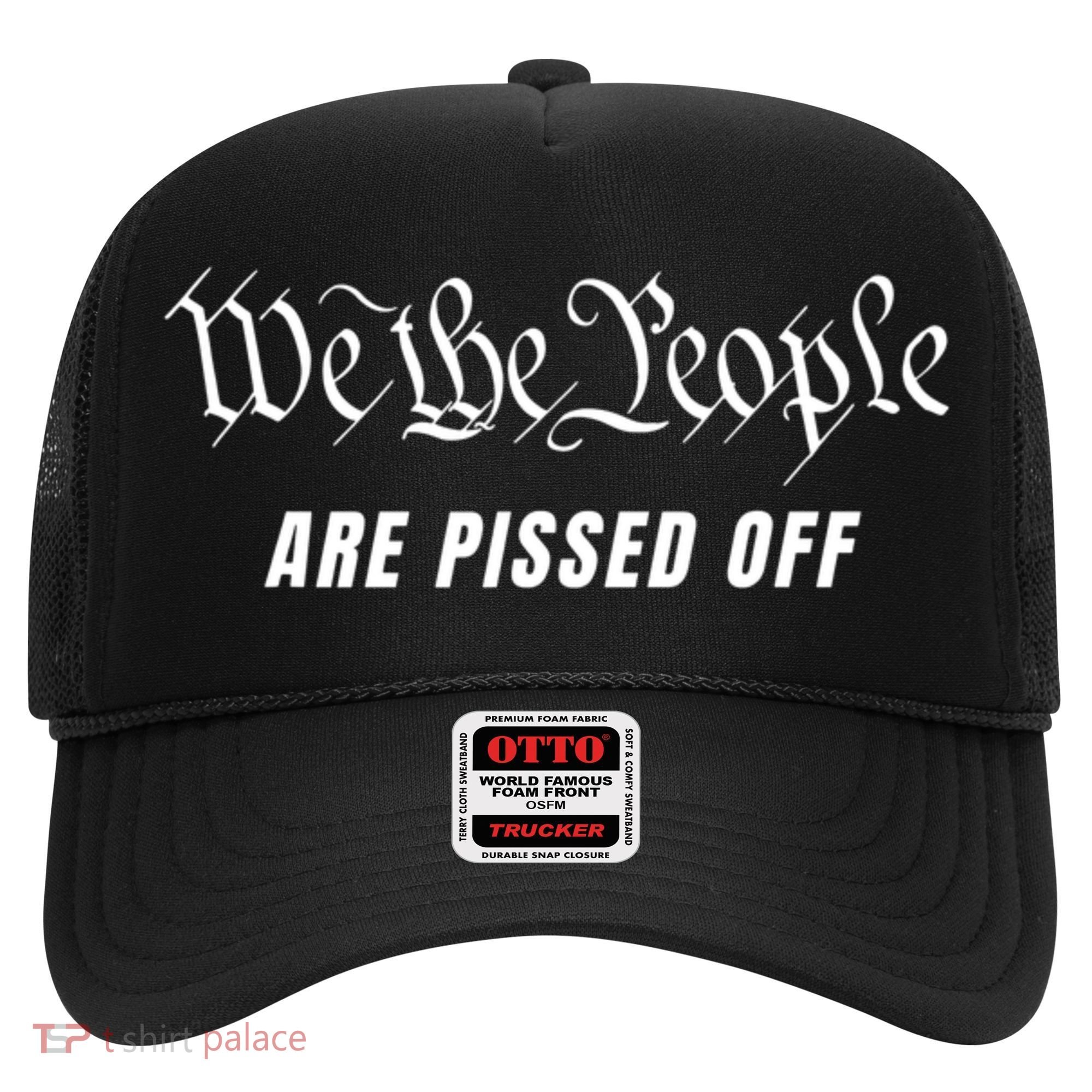 We The People Are Pissed Off Hat