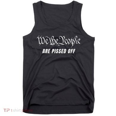 We The People Are Pissed Off Tank Top
