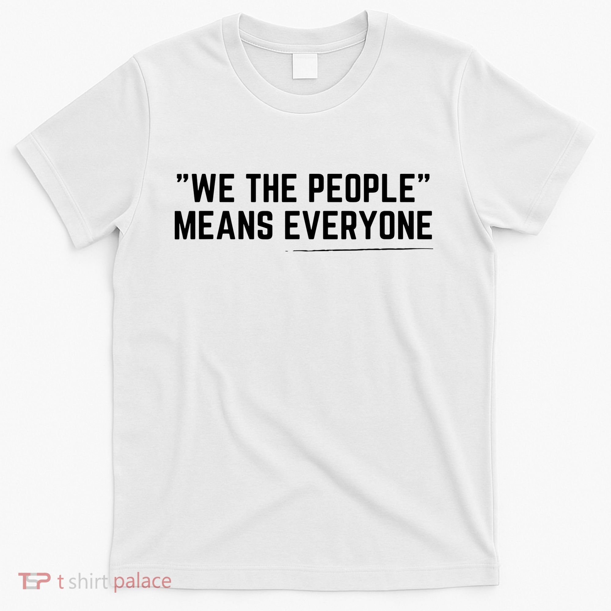 We The People Means Everyone Equality Equal Rights America T-Shirt