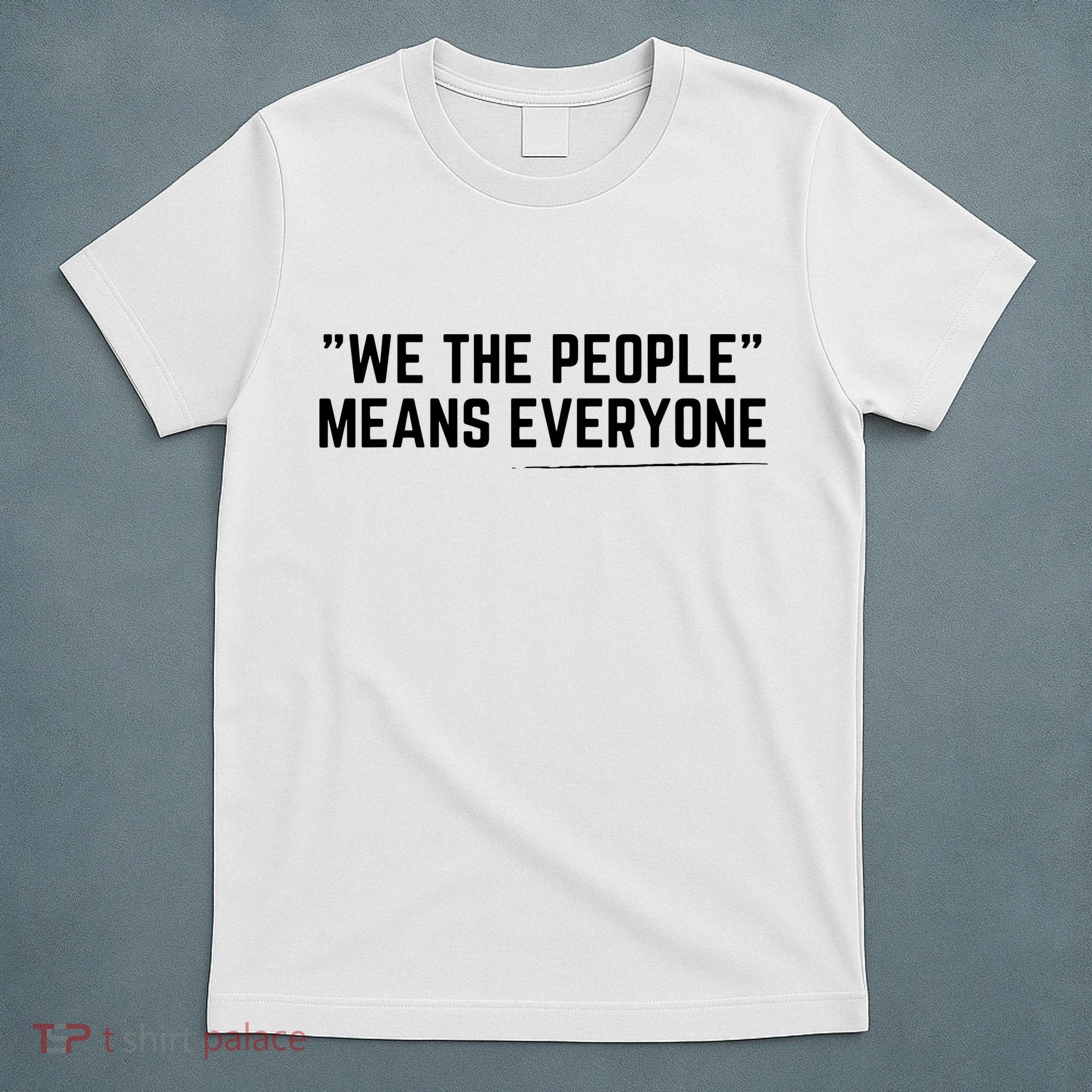 We The People Means Everyone Equality Equal Rights America T-Shirt