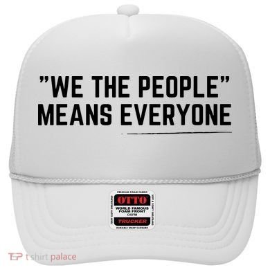 We The People Means Everyone Equality Equal Rights America Hat